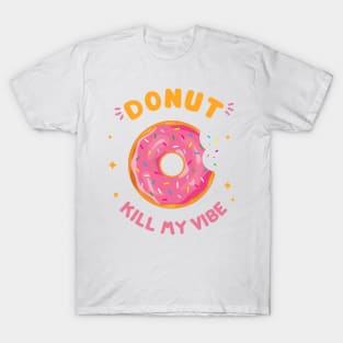 Donut kill my vibe T-Shirt